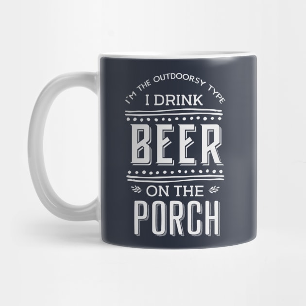 I'm the outdoorsy type, I drink beer on the porch by guitar75